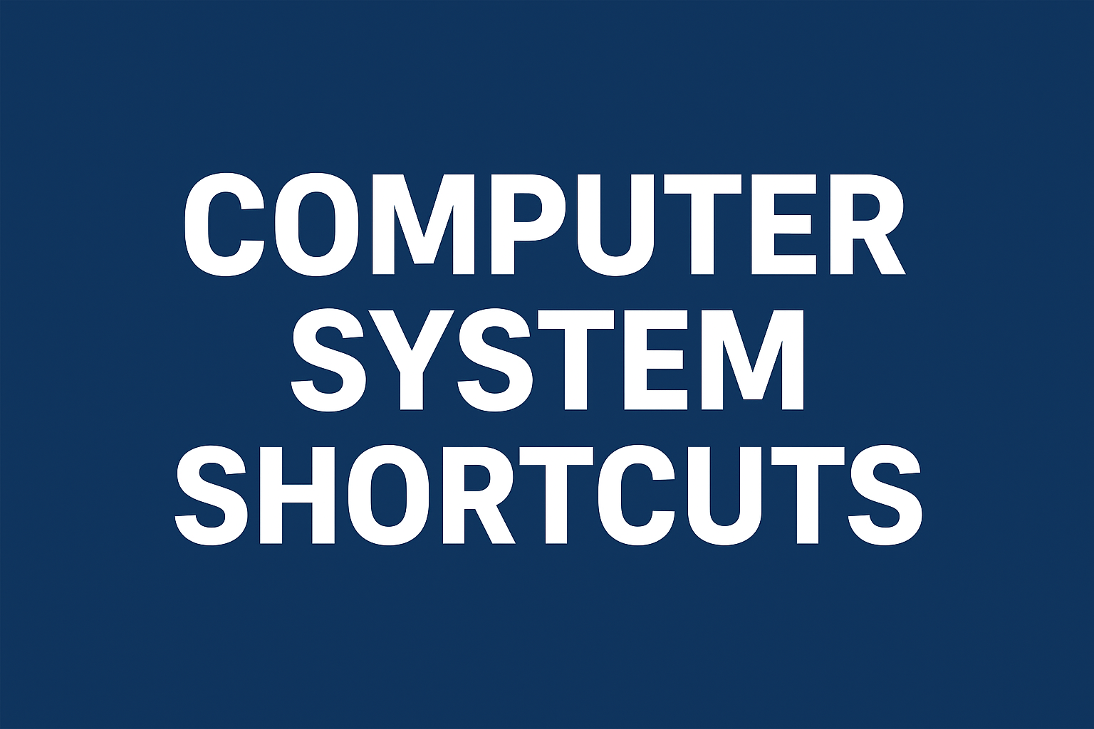 Computer System Shortcuts.
